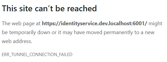 Browser error showing ERR_TUNNEL_CONNECTION_FAILED for https://identityservice.dev.localhost:6001/